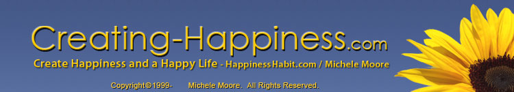 Creating-Happiness.com banner - Create Your Own Happiness and A Happy Life - Michele Moore and Happiness Habit