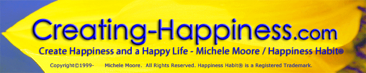 Creating-Happiness.com banner - Create Your Own Happiness and A Happy Life - Michele Moore and Happiness Habit